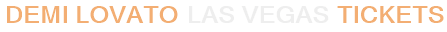 Demi Lovato Las Vegas Tickets